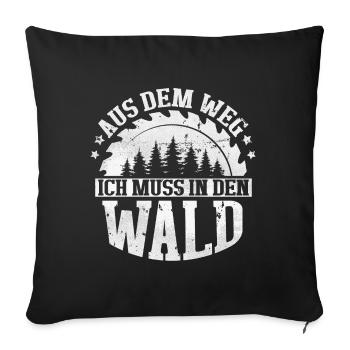 Holzfäller Spruch Aus dem Weg ich muss in den Wald - Sofakissenbezug 45 x 45 cm - Schwarz - Vorne