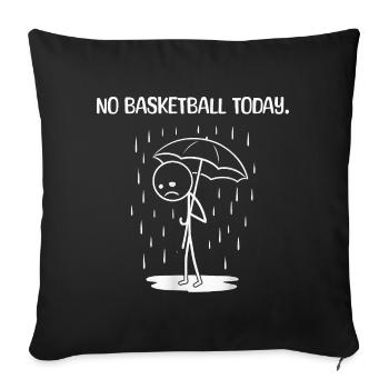 Funny: Unfortunately no BAsketball today - Sofa pillowcase 17,3'' x 17,3'' (45 x 45 cm) - black - Front