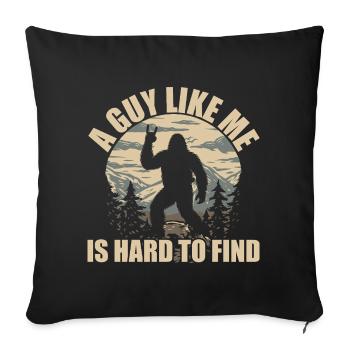 A Guy Like Me Is Hard To Find - Bigfoot Sasquatch - Sofa pillowcase 17,3'' x 17,3'' (45 x 45 cm) - black - Front
