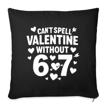 Valentine's Day Can't Be Without 6 7 Fun 67 Sec - Sofa pillowcase 17,3'' x 17,3'' (45 x 45 cm) - black - Front