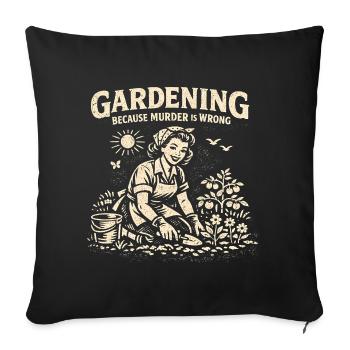 Le jardinage parce que le meurtre est mal – jardiner pour les femmes - Housse de coussin décorative 45 x 45 cm - noir - Devant