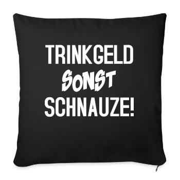 Trinkgeld sonst Schnauze - Sofakissenbezug 45 x 45 cm - Schwarz - Vorne