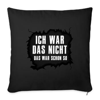 Das war schon so! Ich war das nicht! - Sofakissenbezug 45 x 45 cm - Schwarz - Vorne