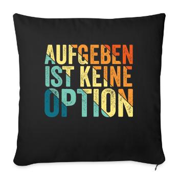 aufgeben ist keine Option, cooles Sportshirt - Sofakissenbezug 45 x 45 cm - Schwarz - Vorne