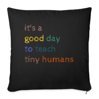 It's a good day to teach tiny humans-Funny Teacher - Sofakissenbezug 45 x 45 cm - Schwarz - Vorne