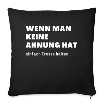 wenn man keine Ahnung hat einfach Fresse halten - Sofakissenbezug 45 x 45 cm - Schwarz - Vorne