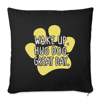 Wake Up Hug Dog Great Day - funny dog saying - Sofa pillowcase 17,3'' x 17,3'' (45 x 45 cm) - black - Front