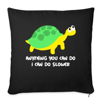 Anything you can do, i can do slower! - Sofa pillowcase 17,3'' x 17,3'' (45 x 45 cm) - black - Front