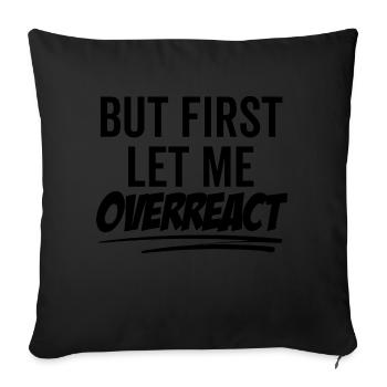Mais d’abord, permettez-moi de réagir de manière excessive - Housse de coussin décorative 45 x 45 cm - noir - Devant