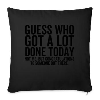 Guess Who Got a Lot Done Today Not Me - Sofa pillowcase 17,3'' x 17,3'' (45 x 45 cm) - black - Front
