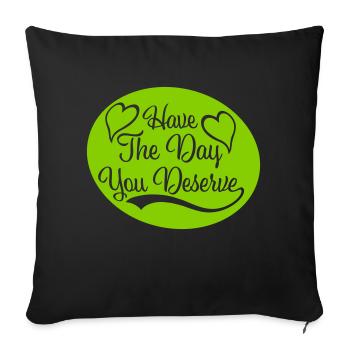 the day you deserve - Sofa pillowcase 17,3'' x 17,3'' (45 x 45 cm) - black - Front