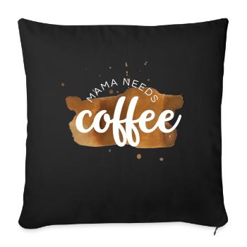 Mama needs coffee / Kaffejunkie / Kaffeefreak - Sofakissenbezug 45 x 45 cm - Schwarz - Vorne