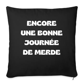 Encore une bonne journée de merde - Phrase drôle. - Housse de coussin décorative 45 x 45 cm - noir - Devant