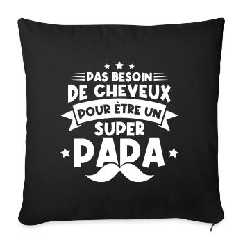 Pas besoin de cheveux pour être un super papa - Housse de coussin décorative 45 x 45 cm - noir - Devant