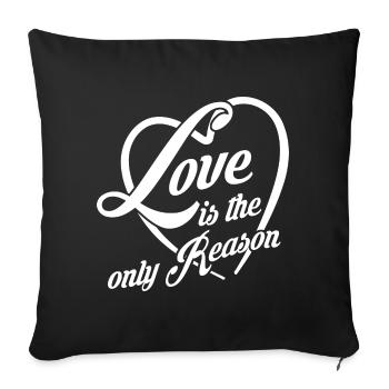 Liebe ist der einzige Grund - Liebe ist alles - Sofakissenbezug 45 x 45 cm - Schwarz - Vorne