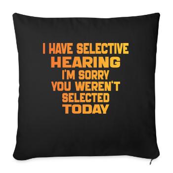 i Have Selective Hearing i'm you weren't selected - Sofa pillowcase 17,3'' x 17,3'' (45 x 45 cm) - black - Front