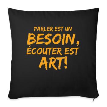 Parler est un besoin, écouter est un art! - Housse de coussin décorative 45 x 45 cm - noir - Devant
