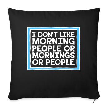 C’est drôle, je n’aime pas le matin, ni les matins, ni les gens - Housse de coussin décorative 45 x 45 cm - noir - Devant
