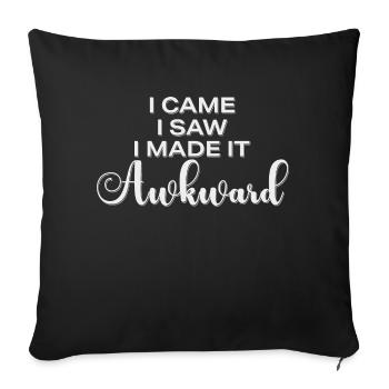 I Came I Saw I Made It Awkward Lustiger Spruch - Sofa pillowcase 17,3'' x 17,3'' (45 x 45 cm) - black - Front