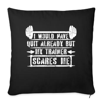 I Would Have Quit Already But My Trainer Scares Me - Sofa pillowcase 17,3'' x 17,3'' (45 x 45 cm) - black - Front