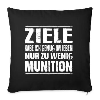 Ziele Habe Ich Genug Im Leben Zu Wenig Munition - Sofakissenbezug 45 x 45 cm - Schwarz - Vorne