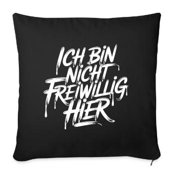 Ich bin nicht freiwillig hier - Sofakissenbezug 45 x 45 cm - Schwarz - Vorne