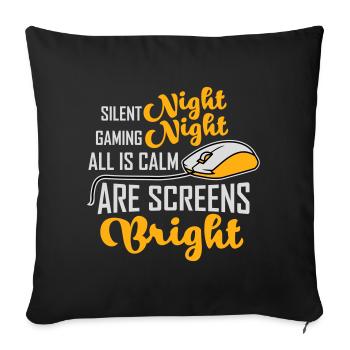 Silent Night Gaming Night All Calm Screens Bright - Sofa pillowcase 17,3'' x 17,3'' (45 x 45 cm) - black - Front