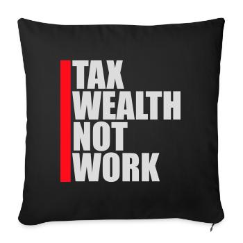 Tax Wealth Not Work Progressiv Politik Wirtschaft - Sofakissenbezug 45 x 45 cm - Schwarz - Vorne