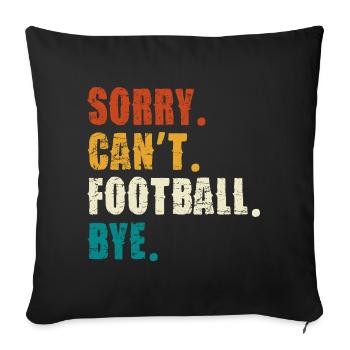 Sorry Cant Football Bye - Sofa pillowcase 17,3'' x 17,3'' (45 x 45 cm) - black - Front