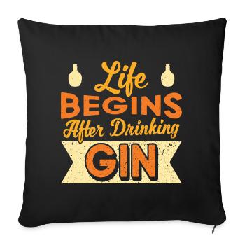 Life Begins After Drinking Gin Design - Sofakissenbezug 45 x 45 cm - Schwarz - Vorne