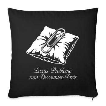 Luxus Probleme zum Discounter Preis. - Sofakissenbezug 45 x 45 cm - Schwarz - Vorne