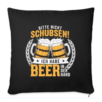 Bitte Nicht Schubsen, Ich Habe Bier In Der Hand - Sofakissenbezug 45 x 45 cm - Schwarz - Vorne