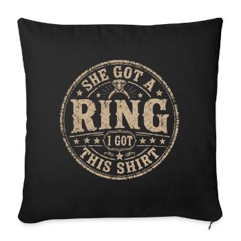 She Got A Ring I Got This Shirt | Humor stag do - Sofa pillowcase 17,3'' x 17,3'' (45 x 45 cm) - black - Front