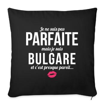 Je Ne Suis Pas Parfaite Mais Je Suis Bulgare Et... - Housse de coussin décorative 45 x 45 cm - noir - Devant