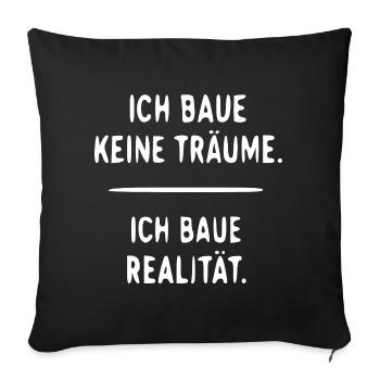 Ich baue Realität statt Träume - Sofakissenbezug 45 x 45 cm - Schwarz - Vorne