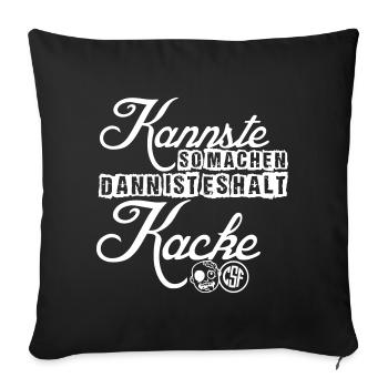 Kannste so machen dann ist es halt Kacke - Sofakissenbezug 45 x 45 cm - Schwarz - Vorne