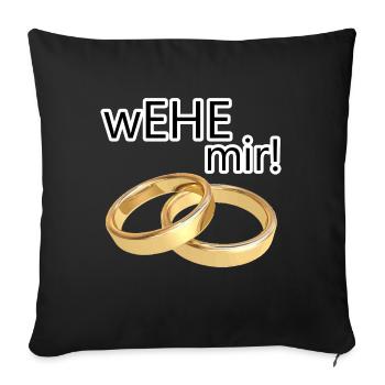 wEHE mir! Ehe Heirat Hochzeit JGA Geschenk Spruch - Sofakissenbezug 45 x 45 cm - Schwarz - Vorne