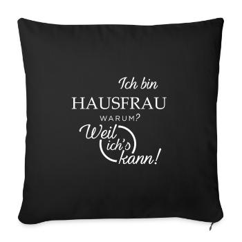Ich bin Hausfrau. Warum? Weil ichs kann! - Sofakissenbezug 45 x 45 cm - Schwarz - Vorne