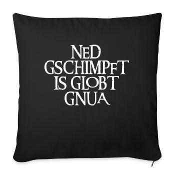NED GSCHIMPFT IS GLOBT GNUA - Sofakissenbezug 45 x 45 cm - Schwarz - Vorne