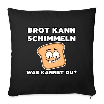 Brot kann schimmeln was kannst du? Bäcker Spruch - Sofakissenbezug 45 x 45 cm - Schwarz - Vorne