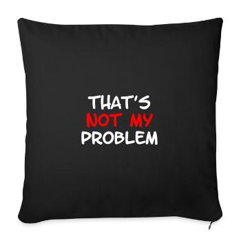 Not My Problem - Sofa pillowcase 17,3'' x 17,3'' (45 x 45 cm) - black - Front