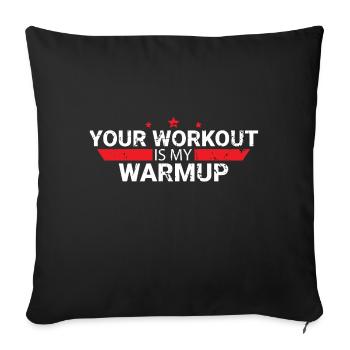 Your Workout Is My Warmup - Sofakissenbezug 45 x 45 cm - Schwarz - Vorne