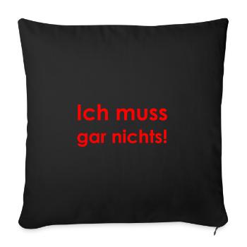 Ich muss gar nichts - Sofakissenbezug 45 x 45 cm - Schwarz - Vorne