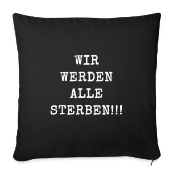 WIR WERDEN ALLE STERBEN! Corona Virus Pandemie - Sofakissenbezug 45 x 45 cm - Schwarz - Vorne