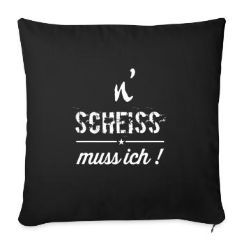 n scheiss muss ich | spruch | text | lifestyle - Sofakissenbezug 45 x 45 cm - Schwarz - Vorne
