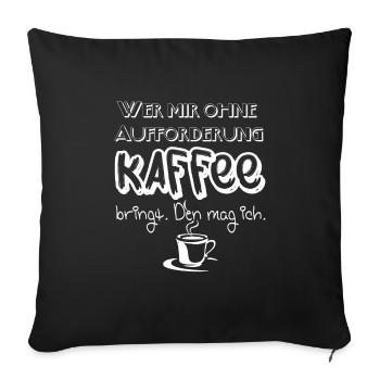 Lustiger Spruch wer mir Kaffee bringt den mag ich! - Sofakissenbezug 45 x 45 cm - Schwarz - Vorne