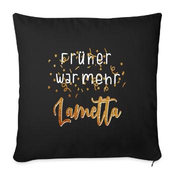 Lustiges Früher war mehr Lametta Party Geschenk - Sofakissenbezug 45 x 45 cm - Schwarz - Vorne