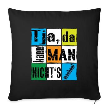 Tja, da kann man nicht's machen! - Sofakissenbezug 45 x 45 cm - Schwarz - Vorne