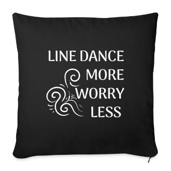 Line Dancer Gift: Line Dance more, worry less - Sofa pillowcase 17,3'' x 17,3'' (45 x 45 cm) - black - Front