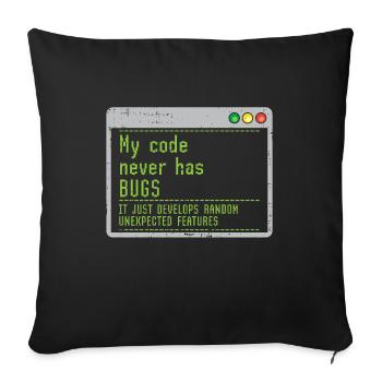 My Code Never Has Bugs It Just Develops Random - Sofa pillowcase 17,3'' x 17,3'' (45 x 45 cm) - black - Front